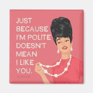 Nur weil ich höflich bin... magnet