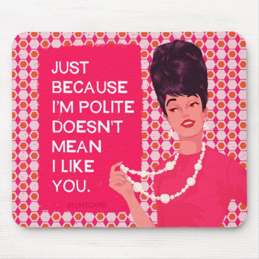 Nur weil ich höflich bin... mousepad (Vorne)