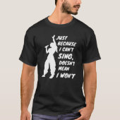 Nur weil ich nicht singen kann, wird ich nicht Gem T-Shirt (Vorderseite)