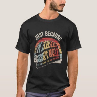 Nur weil ich Tweens Ns erwacht habe T-Shirt