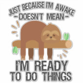 Nur weil ich wach bin, bin ich nicht gemein bereit aufkleber (Vorderseite)