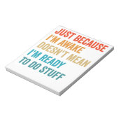 Nur weil ich wach bin, bin ich nicht Gemein Notizblock (Rotiert)