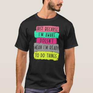 Nur weil ich wach bin, bin ich nicht gemein T-Shirt