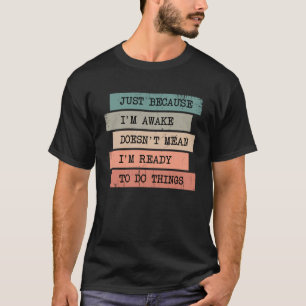 Nur weil ich wach bin, Gemein ich nicht bereit Sar T-Shirt