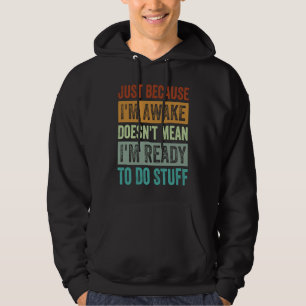 Nur weil ich wach bin, heißt das nicht, dass ich b hoodie