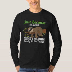 nur weil ich wach bin, heißt das nicht, dass ich b T-Shirt