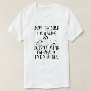 Nur weil ich wach bin, ist er nicht gemein, bereit T-Shirt