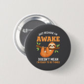 Nur weil ich wach bin Lustiger Spruch für Faultier Button (Vorne & Hinten)