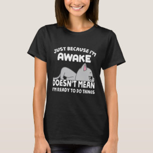 Nur weil ich wach bin Lustiger Spruch Süße faule K T-Shirt