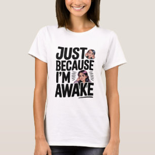 Nur weil ich wach bin – Sarkastisches Teenager-Mäd T-Shirt
