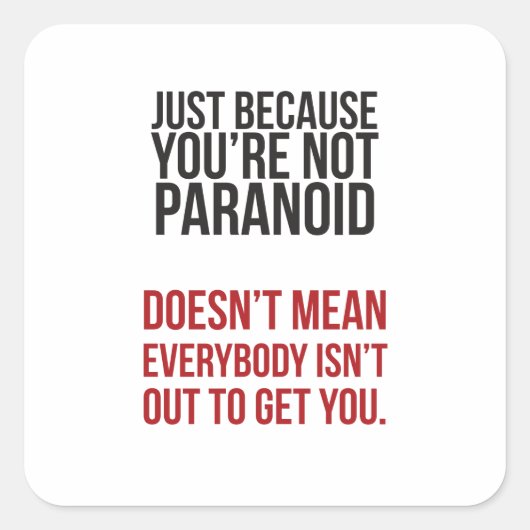 Nur weil Ihr Paranoid... Quadratischer Aufkleber (Vorderseite)
