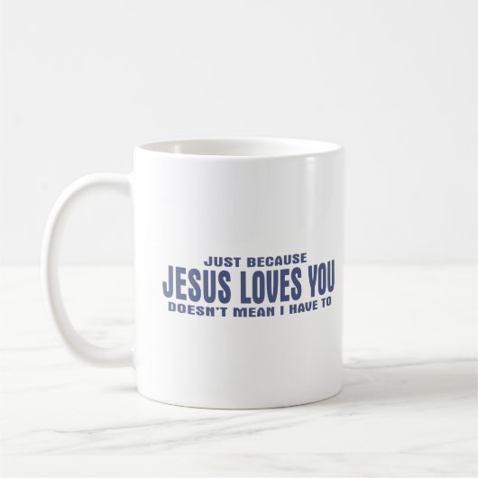 Nur weil Jesus Lieben Sie nicht Gemein... Kaffeetasse (Links)