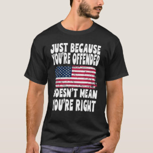 Nur weil man beleidigt ist, ist es nicht Gemein, d T-Shirt