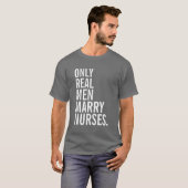 Nur wirkliche Männer heiraten Krankenschwestern T-Shirt (Vorne ganz)