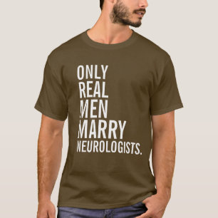 Nur wirkliche Männer heiraten Neurologen T-Shirt