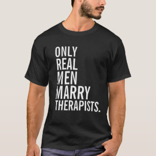 Nur wirkliche Männer heiraten Therapeuten T-Shirt