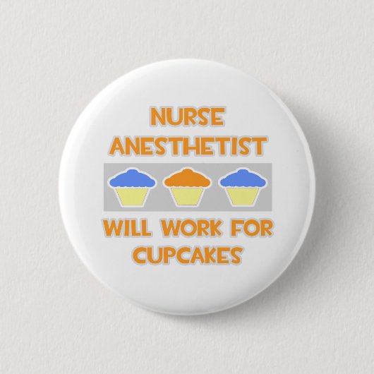 Nurse Anästhesist... Wird für Cupcakes arbeiten Button (Vorderseite)