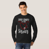 Nurse Appreciation Day Shift for Sissies Night Shi T-Shirt (Vorne ganz)