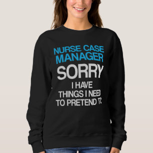 Nurse Case Manager RN Management 12 Sweatshirt