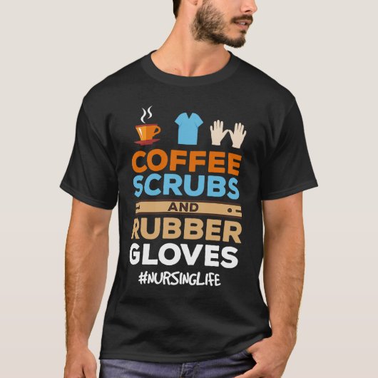 Nurse Coffee Scrubs and Rubber Gloves T-Shirt (Vorderseite)
