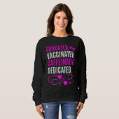 Nurse  Educated Vaccinated Caffeinated Dedicated Sweatshirt (Vorne ganz)
