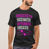 Nurse  Educated Vaccinated Caffeinated Dedicated T-Shirt (Vorderseite)
