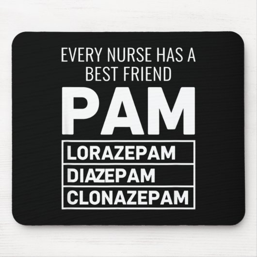 Nurse Every Nurse Has A Friend Pam Lorazepam Diaze Mousepad (Vorne)
