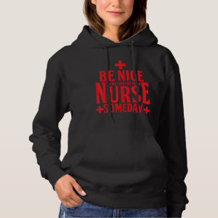 Nurse Funny sei nett zu mir, ich könnte dein Krank Hoodie