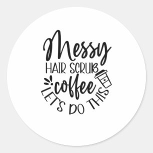 Nurse Geschenke Messy Hair Scrub Kaffee Lass uns d Runder Aufkleber