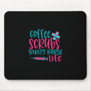 Nurse Gift   Coffee Scrubs Sanity Nurse Life Mousepad