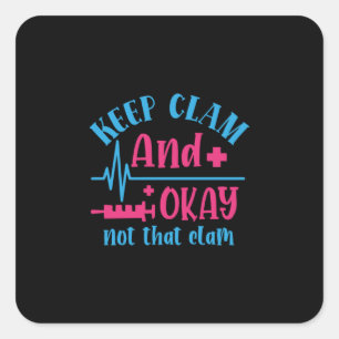 Nurse Gift Keep Calm And Okay Not That Clam Quadratischer Aufkleber