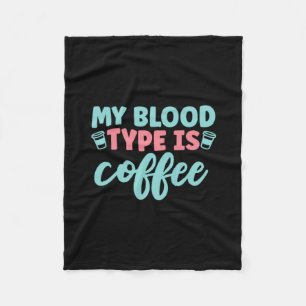 Nurse Gift My Blood Type Is Coffee Fleecedecke