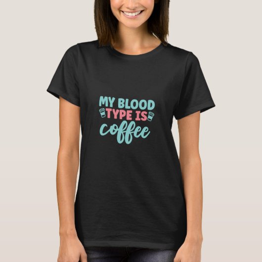 Nurse Gift | My Blood Type Is Coffee T-Shirt (Vorderseite)
