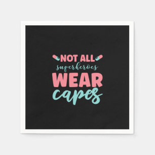 Nurse Gift Not All Superheroes Wear Capes Serviette
