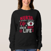 Nurse Life is the Best Life Fun Gift Nurse Sweatshirt (Vorderseite)