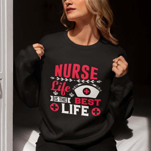 Nurse Life is the Best Life Fun Gift Nurse Sweatshirt