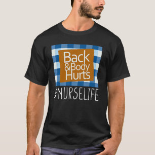 Nurse Life Rücken- und Körperschmerzen Pfleger Ge T-Shirt