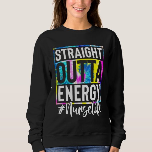 Nurse Life Straight Outta Energy Tie Dye Sweatshirt (Vorderseite)