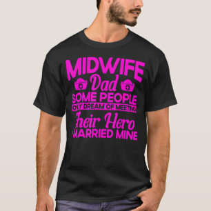 Nurse Midfrau Birth Worker Midfrau Vater I Verheir T-Shirt