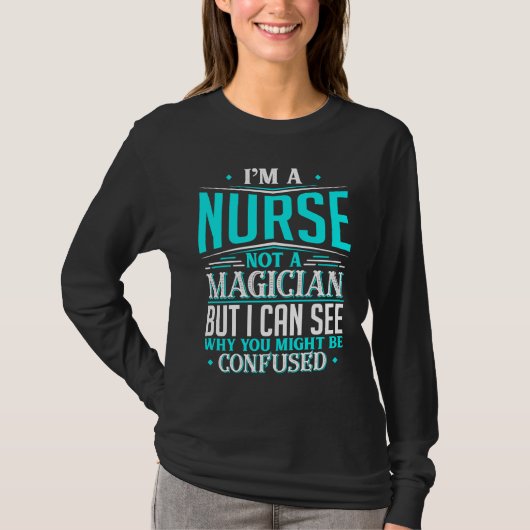 Nurse Not A Magician Might Be Confused T-Shirt (Vorderseite)