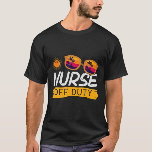 Nurse Off Duty Funny Summer Nurses Day Week Kranke T-Shirt (Vorderseite)