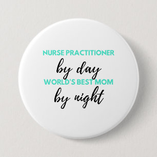 Nurse Practitioner By Day World ist die beste Mama Button