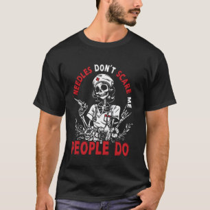 Nurse Skeleton Needles Donu2019t Pflege Me People T-Shirt