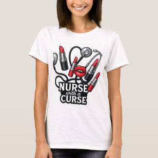 Nurse with a Curse Wird Fun Lipstick Nurse T-Shirt