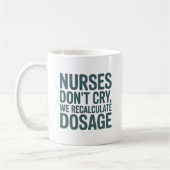 Nurses Don’t Cry – We Recalculate Dosage Quote Kaffeetasse (Links)
