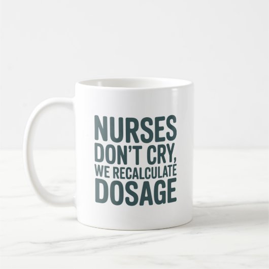 Nurses Don’t Cry – We Recalculate Dosage Quote Kaffeetasse (Links)