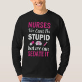 Nurses We Can't fix Stupid but we can SEDATE it T-Shirt (Vorderseite)