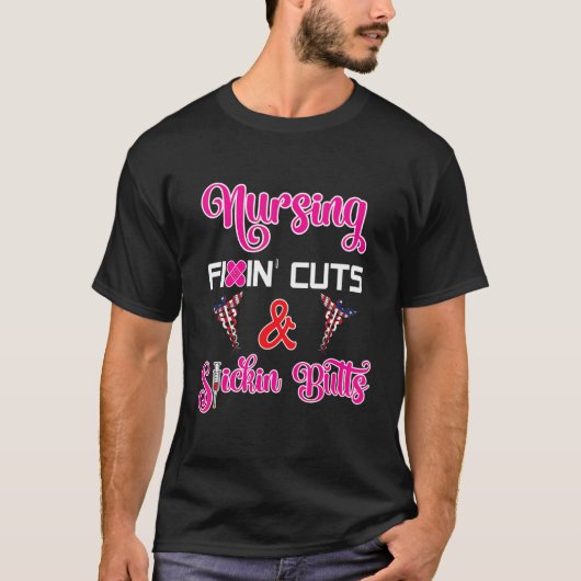 Nursing Fixin Cuts & Stickin Butts T-Shirt (Vorderseite)