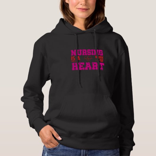 Nursing Is A Work Of Heart Nurse Quote Hoodie (Vorderseite)
