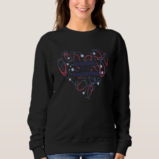 Nursing Is My Valentine Valentine´s Day Sweatshirt (Vorderseite)